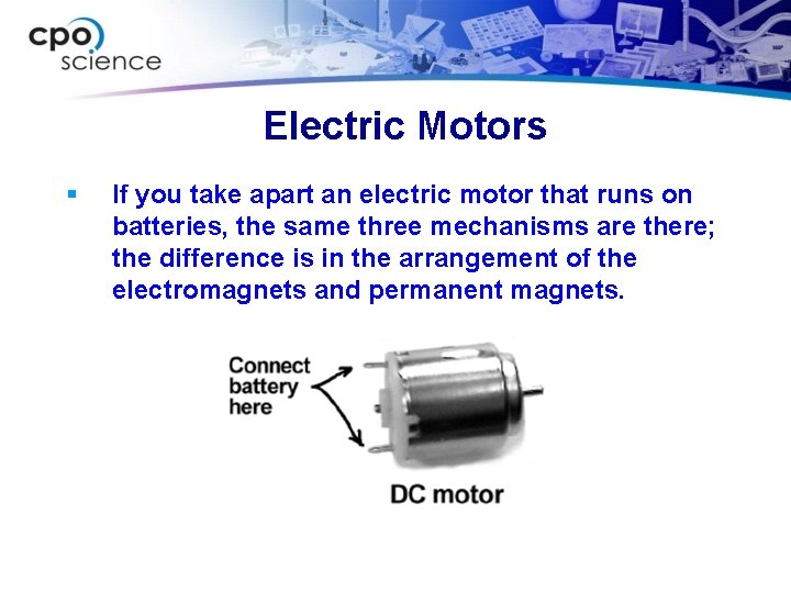 Electric Motors § If you take apart an electric motor that runs on batteries,