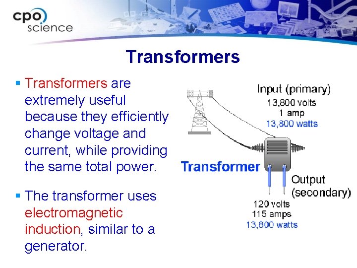 Transformers § Transformers are extremely useful because they efficiently change voltage and current, while