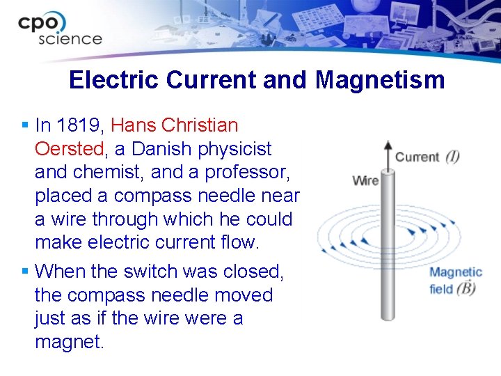 Electric Current and Magnetism § In 1819, Hans Christian Oersted, a Danish physicist and