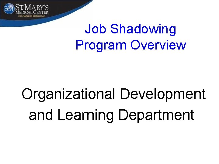 Job Shadowing Program Overview Organizational Development and Learning Department 