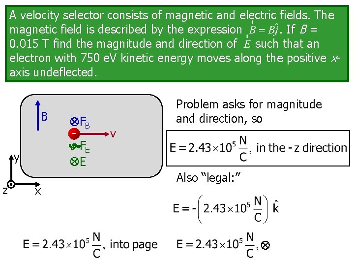 A velocity selector consists of magnetic and electric fields. The magnetic field is described