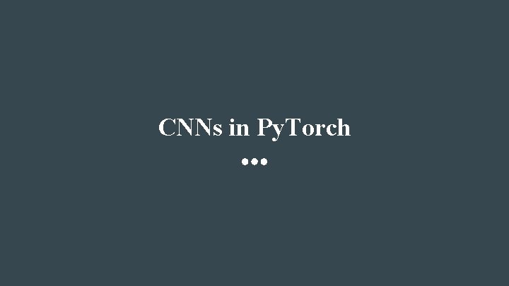 CNNs in Py. Torch 