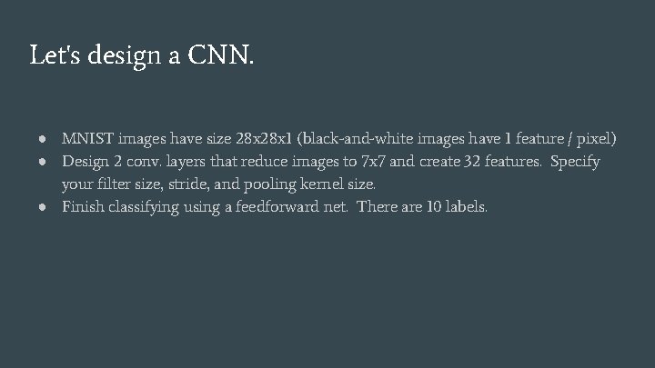 Let's design a CNN. ● MNIST images have size 28 x 1 (black-and-white images Let's design a CNN. ● MNIST images have size 28 x 1 (black-and-white images