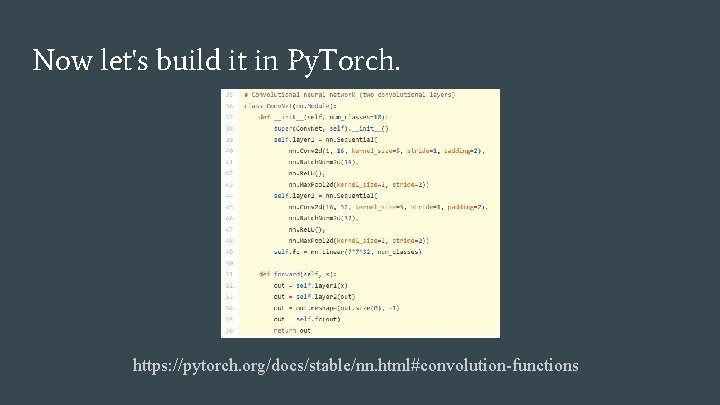 Now let's build it in Py. Torch. https: //pytorch. org/docs/stable/nn. html#convolution-functions 