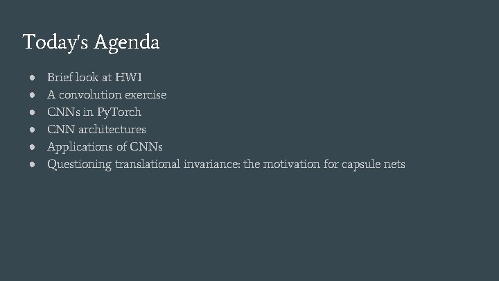 Today's Agenda ● ● ● Brief look at HW 1 A convolution exercise CNNs