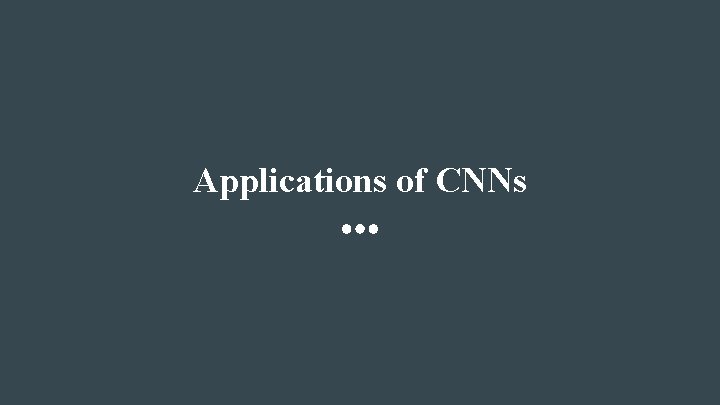 Applications of CNNs 