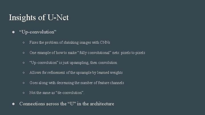 Insights of U-Net ● “Up-convolution” ○ Fixes the problem of shrinking images with CNNs