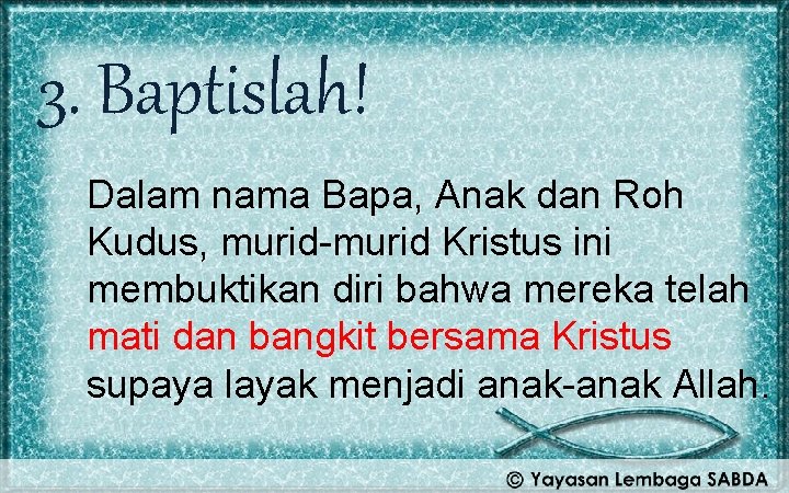 3. Baptislah! Dalam nama Bapa, Anak dan Roh Kudus, murid-murid Kristus ini membuktikan diri