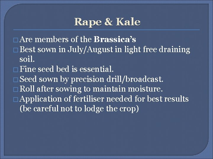 Rape & Kale � Are members of the Brassica’s � Best sown in July/August