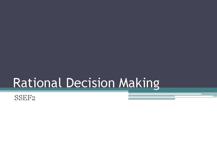 Rational Decision Making SSEF 2 