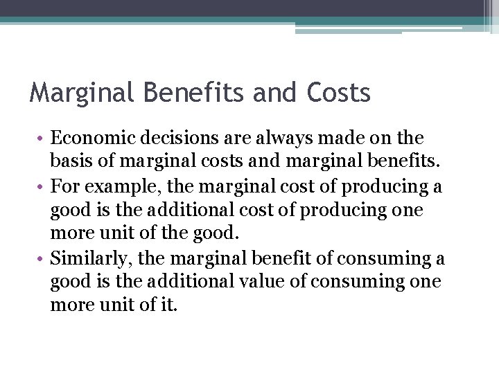 Marginal Benefits and Costs • Economic decisions are always made on the basis of