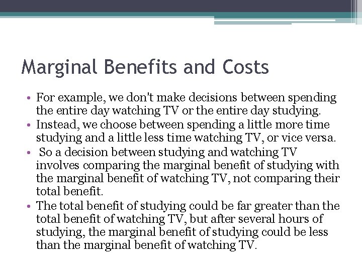 Marginal Benefits and Costs • For example, we don't make decisions between spending the