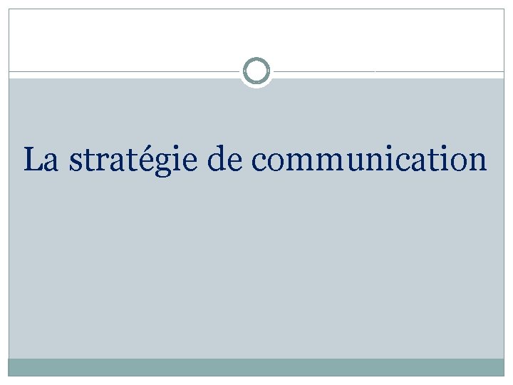 La stratégie de communication 