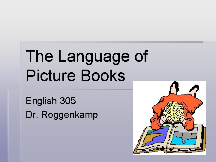 The Language of Picture Books English 305 Dr. Roggenkamp 
