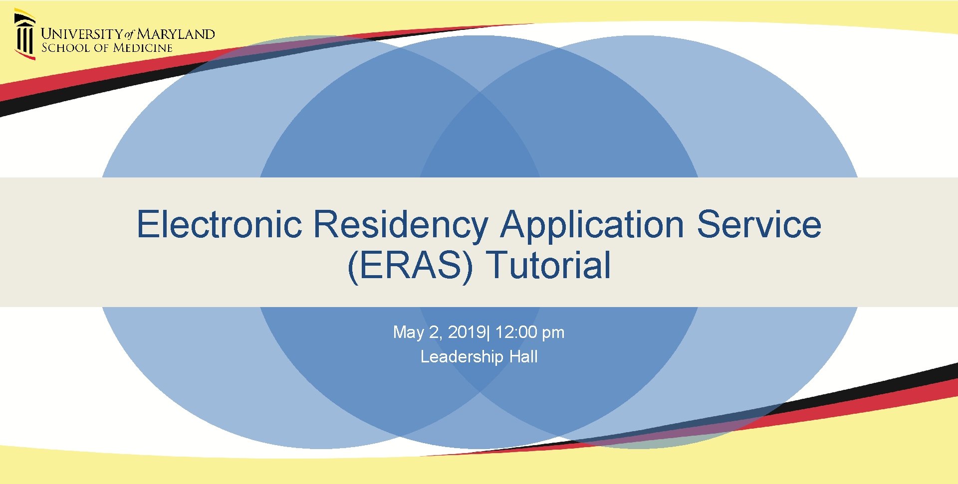 Electronic Residency Application Service (ERAS) Tutorial May 2, 2019| 12: 00 pm Leadership Hall