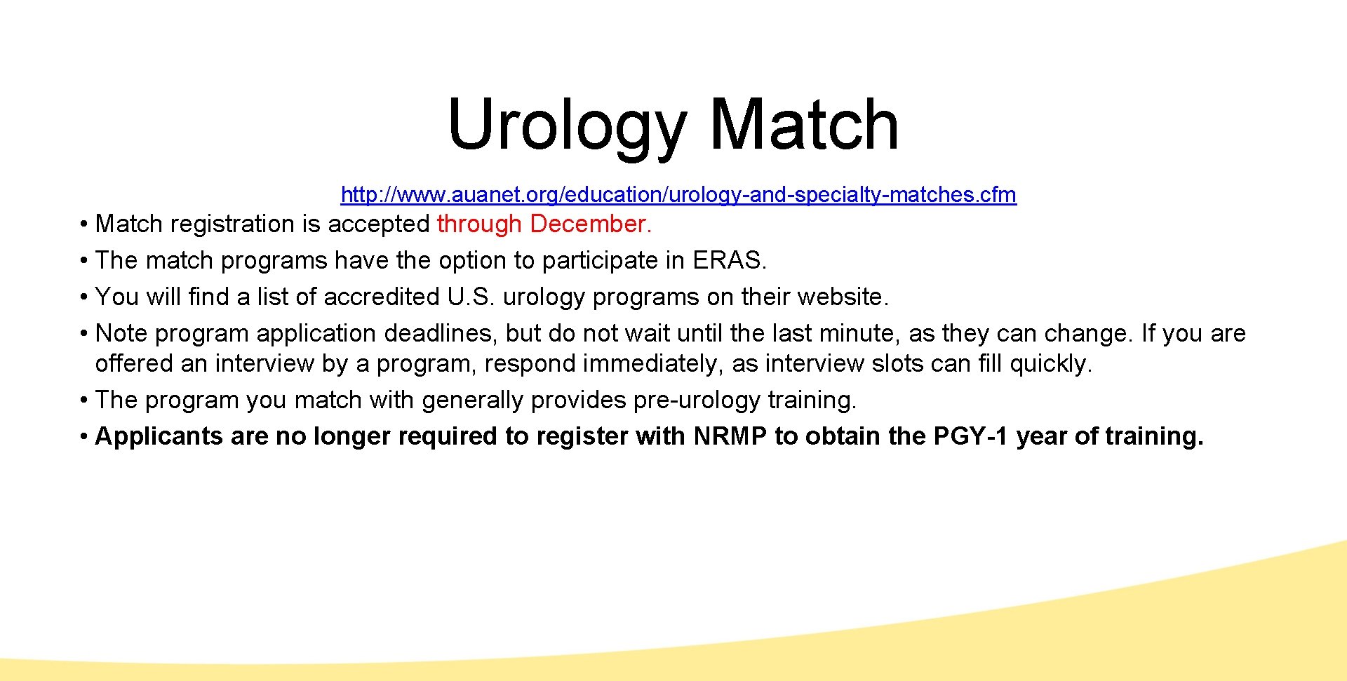 Urology Match http: //www. auanet. org/education/urology-and-specialty-matches. cfm • Match registration is accepted through December.