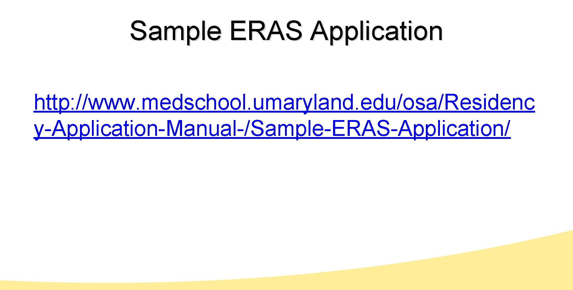 Sample ERAS Application http: //www. medschool. umaryland. edu/osa/Residenc y-Application-Manual-/Sample-ERAS-Application/ 