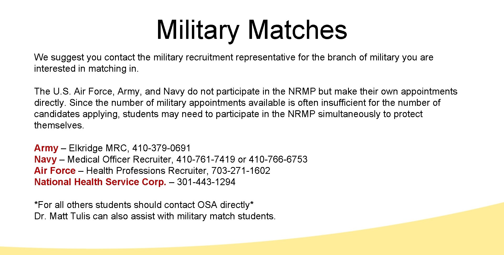 Military Matches We suggest you contact the military recruitment representative for the branch of