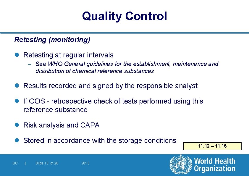 Quality Control Retesting (monitoring) l Retesting at regular intervals – See WHO General guidelines