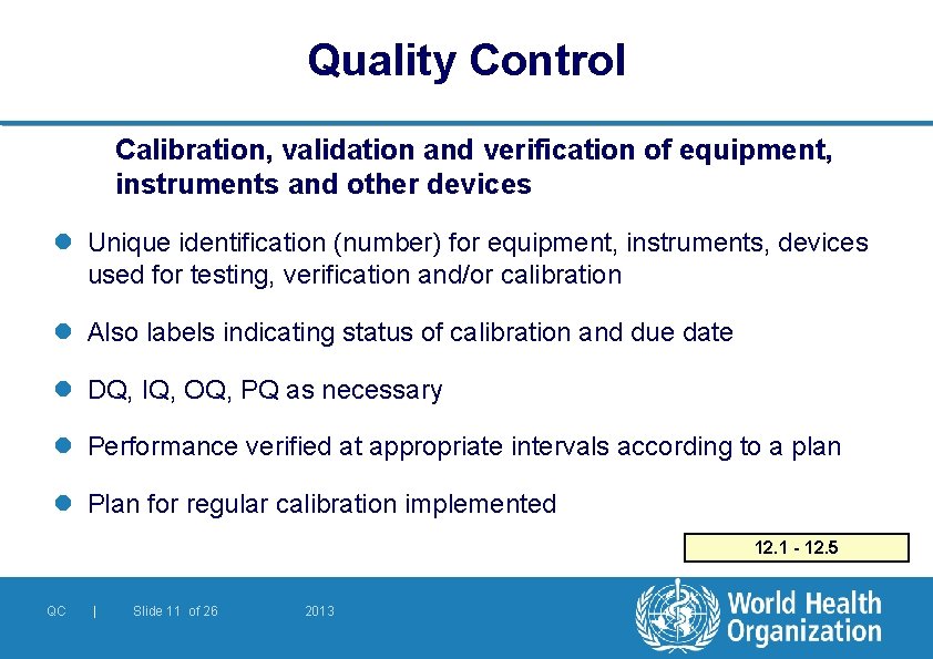 Quality Control Calibration, validation and verification of equipment, instruments and other devices l Unique