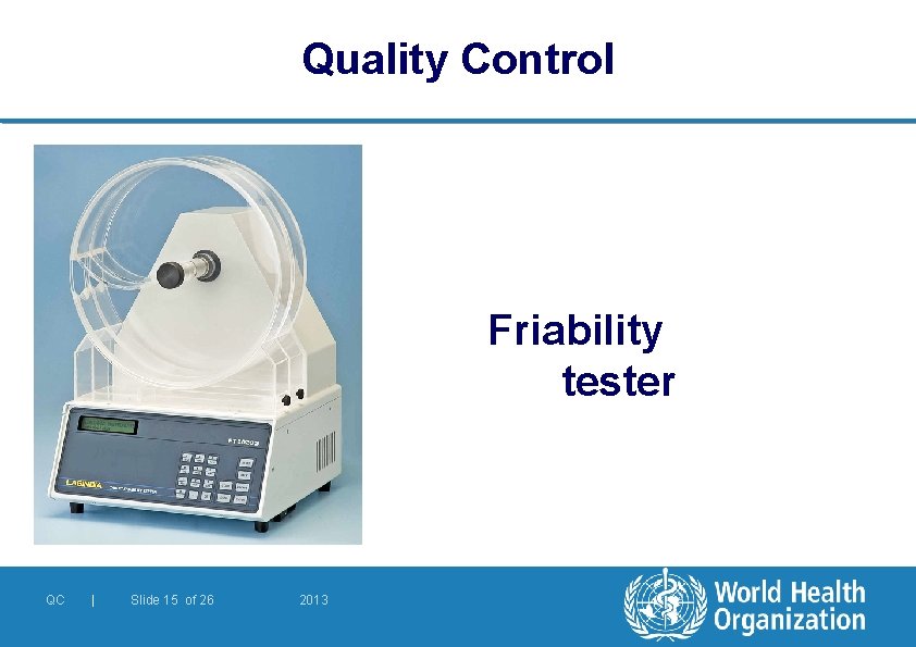 Quality Control Friability tester QC | Slide 15 of 26 2013 