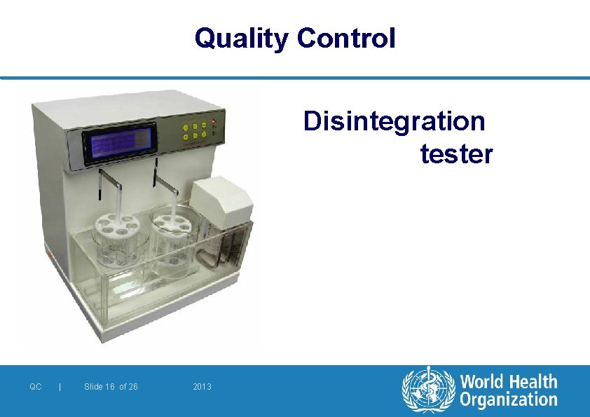 Quality Control Disintegration tester QC | Slide 16 of 26 2013 