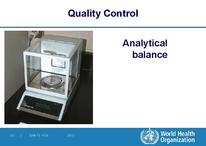 Quality Control Analytical balance QC | Slide 18 of 26 2013 