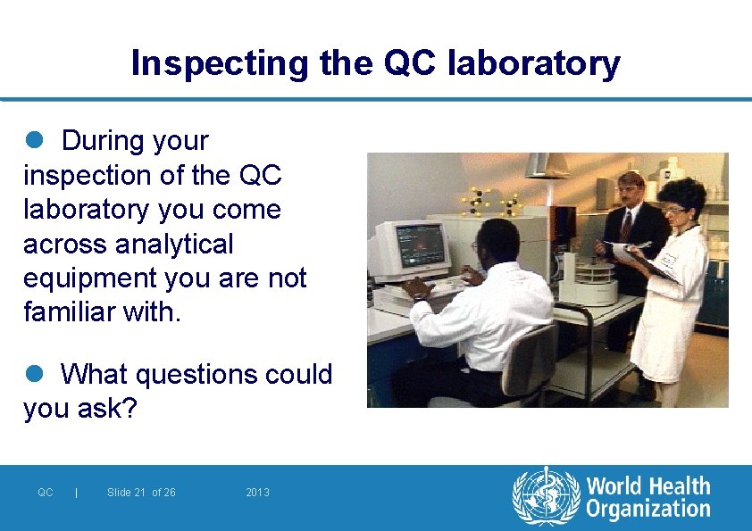 Inspecting the QC laboratory l During your inspection of the QC laboratory you come