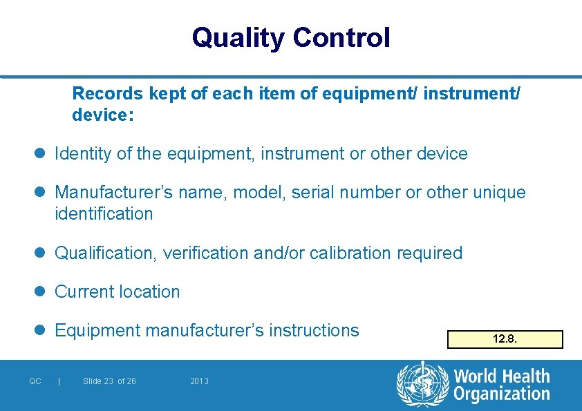 Quality Control Records kept of each item of equipment/ instrument/ device: l Identity of