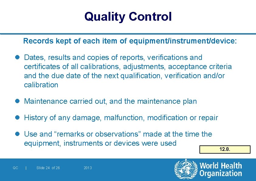 Quality Control Records kept of each item of equipment/instrument/device: l Dates, results and copies