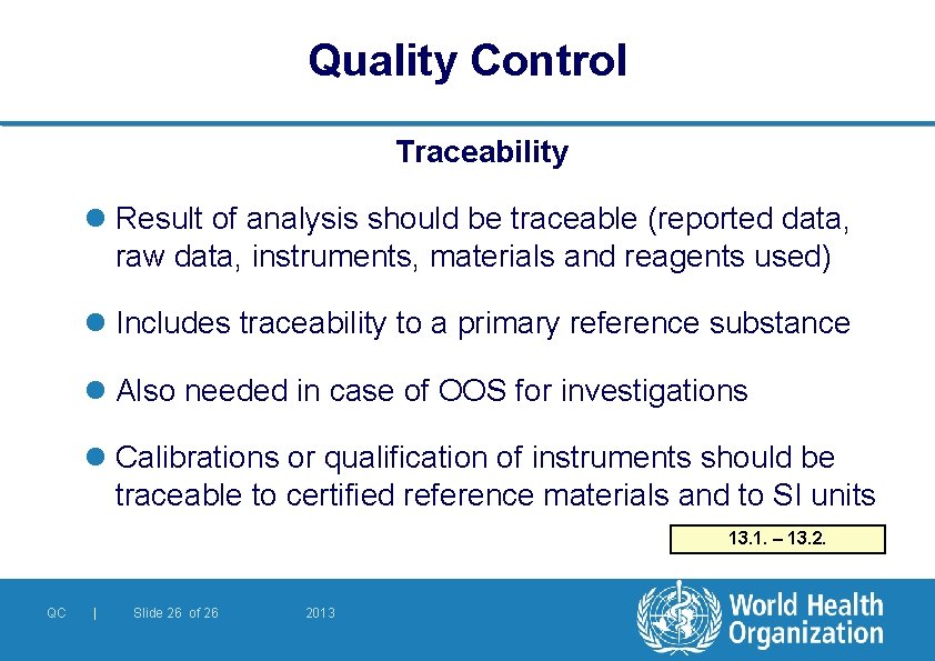 Quality Control Traceability l Result of analysis should be traceable (reported data, raw data,