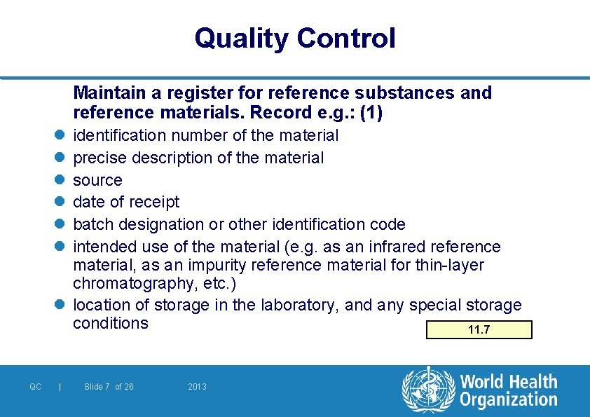 Quality Control Maintain a register for reference substances and reference materials. Record e. g.