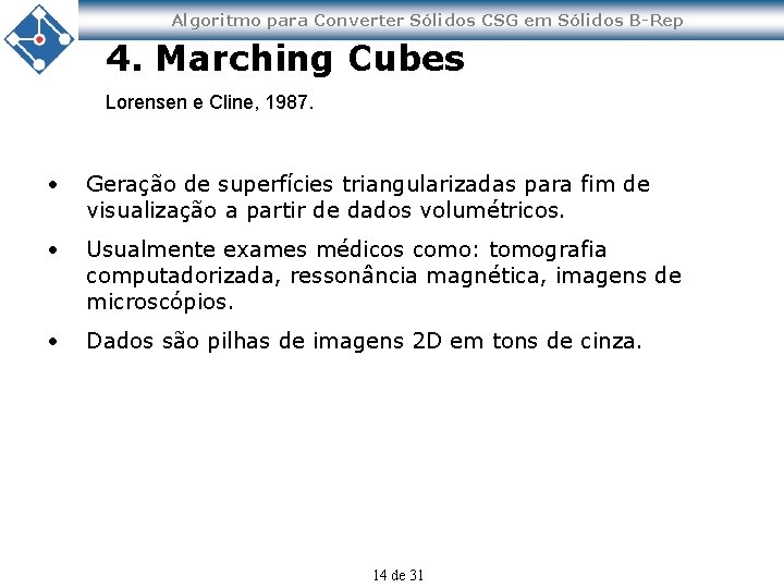 Algoritmo para Converter Sólidos CSG em Sólidos B-Rep 4. Marching Cubes Lorensen e Cline,