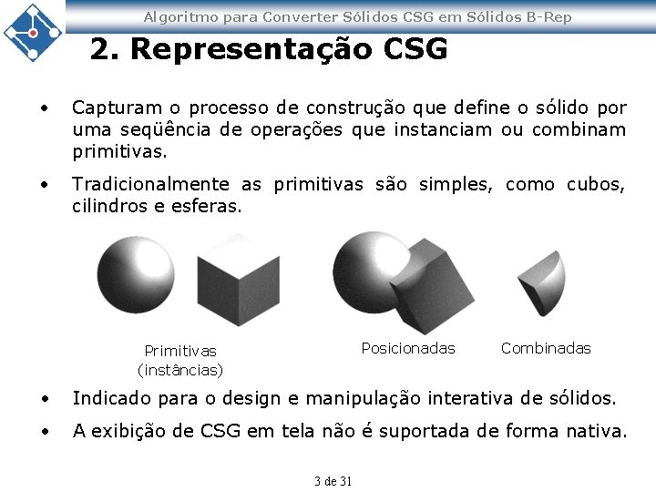 Algoritmo para Converter Sólidos CSG em Sólidos B-Rep 2. Representação CSG • Capturam o