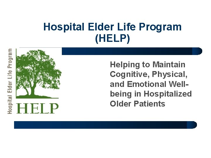 Hospital Elder Life Program (HELP) Helping to Maintain Cognitive, Physical, and Emotional Wellbeing in