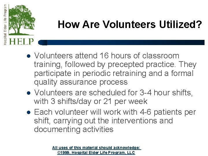 How Are Volunteers Utilized? l l l Volunteers attend 16 hours of classroom training,