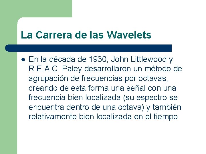 La Carrera de las Wavelets l En la década de 1930, John Littlewood y La Carrera de las Wavelets l En la década de 1930, John Littlewood y