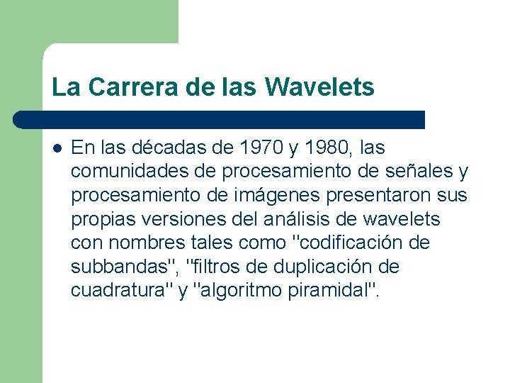 La Carrera de las Wavelets l En las décadas de 1970 y 1980, las