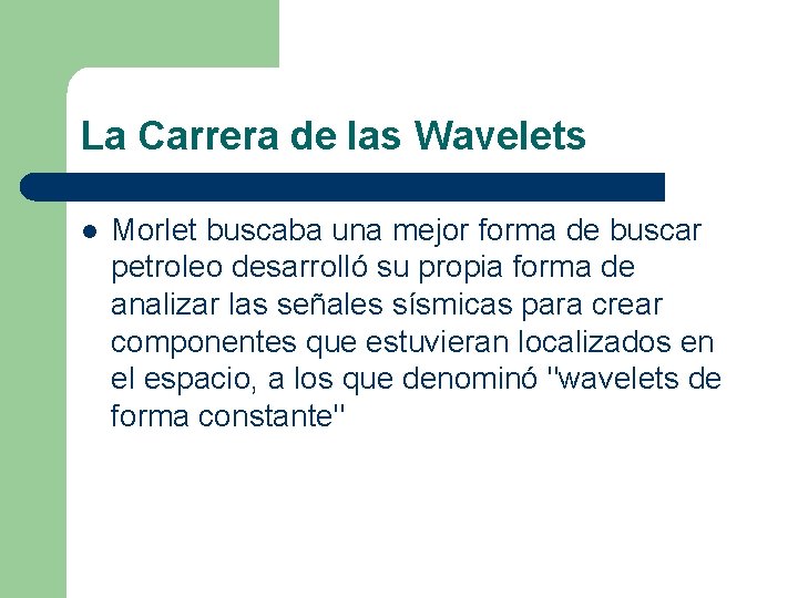 La Carrera de las Wavelets l Morlet buscaba una mejor forma de buscar petroleo