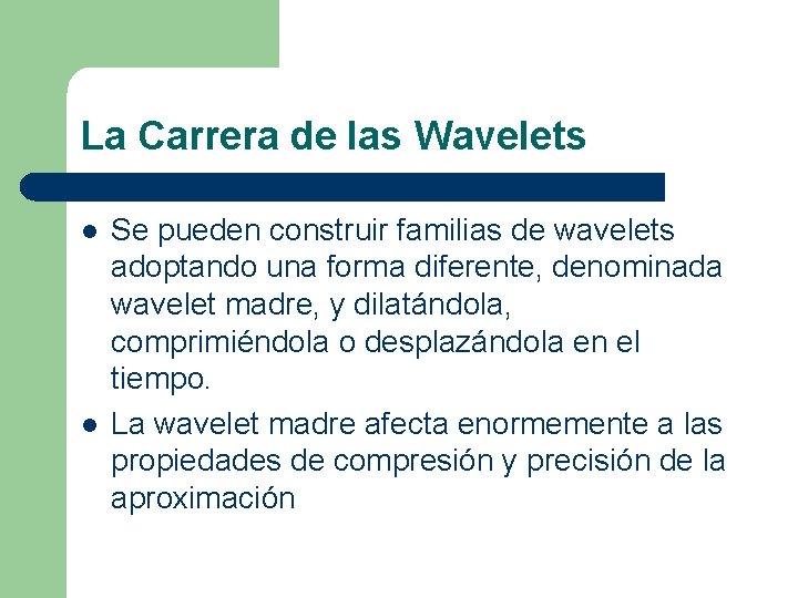 La Carrera de las Wavelets l l Se pueden construir familias de wavelets adoptando