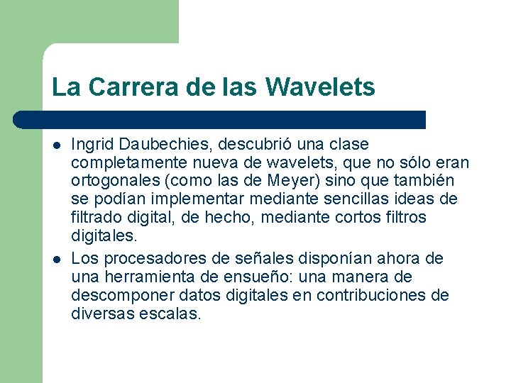 La Carrera de las Wavelets l l Ingrid Daubechies, descubrió una clase completamente nueva