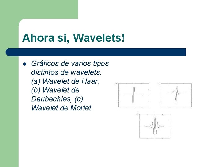 Ahora si, Wavelets! l Gráficos de varios tipos distintos de wavelets. (a) Wavelet de