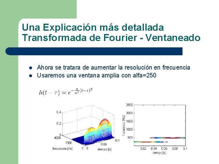 Una Explicación más detallada Transformada de Fourier - Ventaneado l l Ahora se tratara