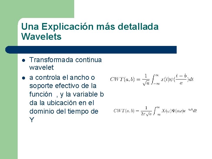 Una Explicación más detallada Wavelets l l Transformada continua wavelet a controla el ancho