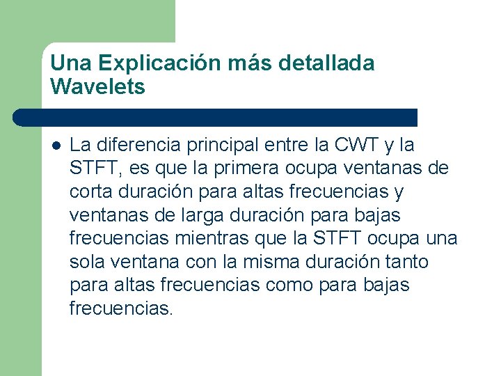 Una Explicación más detallada Wavelets l La diferencia principal entre la CWT y la