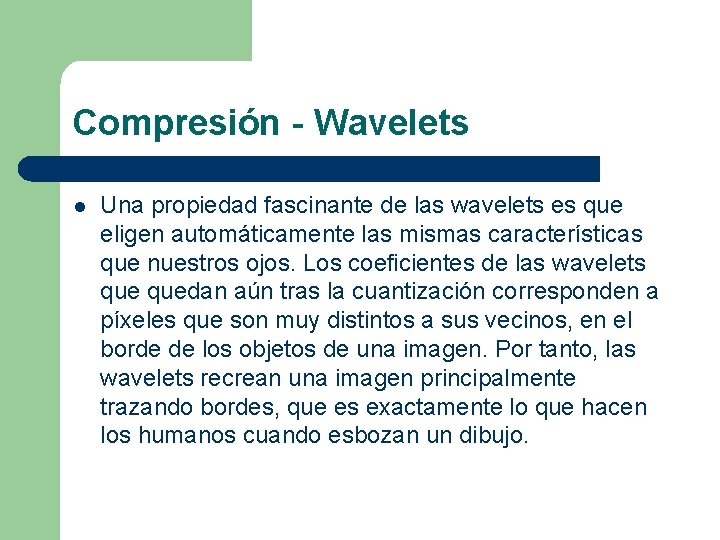 Compresión - Wavelets l Una propiedad fascinante de las wavelets es que eligen automáticamente