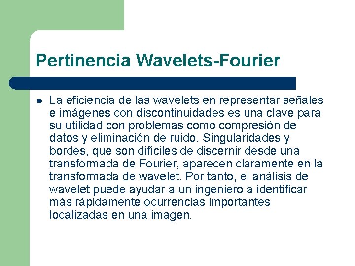 Pertinencia Wavelets-Fourier l La eficiencia de las wavelets en representar señales e imágenes con