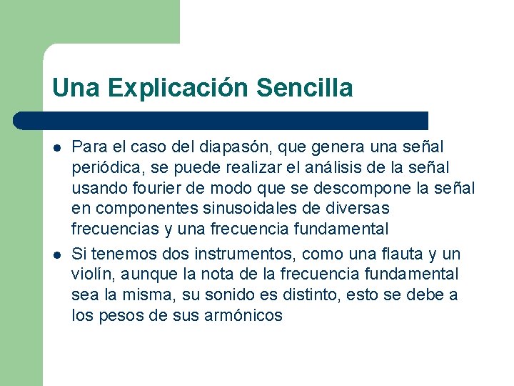 Una Explicación Sencilla l l Para el caso del diapasón, que genera una señal