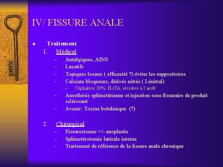 IV/ FISSURE ANALE ¨ Traitement 1. Médical – – Antalgiques, AINS Laxatifs Topiques locaux