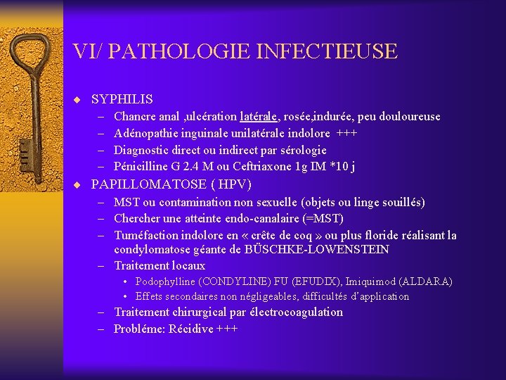 VI/ PATHOLOGIE INFECTIEUSE ¨ SYPHILIS – Chancre anal , ulcération latérale, rosée, indurée, peu